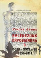 Vincze János: Emlékezzünk orvosainkra 9. BOTE - SOTE - SE 1950-2011. Szerk.: Vincze - Tiszay Gabriella. A kötet szerzője, Vincze János, és szerkesztője, Vincze - Tiszay Gabriella által DEDIKÁLT példány. Bp., 2011., NDP. Kiadói papírkötés.