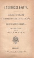 Bernstein, A[aron] - Nagy István:
A természet könyve. Közérdekű olvasmányok a természettudományok k...