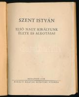 Szent István. Első nagy királyunk élete és alkotásai. Hóman Bálint, Csapody Csaba, Bakács István Ján...