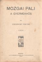 Cholnoky Viktor - (Tonelli Sándor): 
Mozgai Pali, a gyermekhős. 32 képpel.
Budapest, [1907]. Magya...