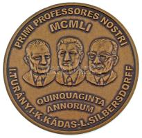 1951. &quot;Primi professores nostri - I. Turányi-K.Kádas-L.Silbersdorff - MCMLI Quinquaginta Annorum / Facultas ingeniariorum transportatoria habet annos L - Szegedinum - Zolnokia Budapestinum&quot; bronz plakett (70mm) T:UNC