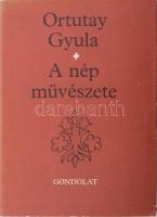 Ortutay Gyula: A nép művészete. Bp., 1981, Gondolat. Kiadói egészvászon-kötés, jó állapotban, minimálisan sérült kiadói papír védőborítóban.