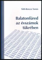 Tóth-Bencze Tamás: Balatonfüred az évszámok tükrében. Balatonfüred Városért Közalapítvány kiadványai...