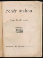 Fehér útakon. Nagy László versei. Kolozsvár, 1913. Szent Bonaventura könyvnyomda nyomása. Kiadói pap...