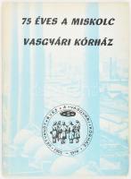 75 éves a Miskolc vasgyár kórház. Miskolc, 1976. 296 pld, Kiadói papírborítóval, egy lap kijár. Csak 300 pld!