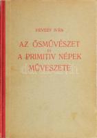 Hevesi Iván: Az ősművészet és a primitív népek művészete. Bp., é.n., Alfa-Kiadás, kopott félvászon kötés, gazdag fekete-fehér képanyaggal illusztrált.