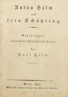 Hold, Karl: Anton Halm und sein Schützling. Begebenheit aus dem dreißigjährigen Kriege. Wien, 1827. Félbőr kötés, viseltes állapotban.