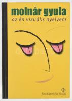 Molnár Gyula: Az én vizuális nyelvem. Bp.,2008,Enciklopédia. Gazdag képanyaggal illusztrált. 208p. Kiadói kartonált papírkötés. Új állapotban