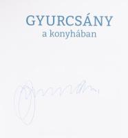 Gyurcsány Ferenc: Gyurcsány a konyhában. A szerző Gyurcsány Ferenc, volt miniszterelnök által ALÁÍRT...