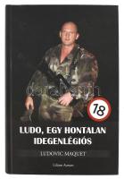 Ludovic Maquet: Ludo, egy hontalan idegenlégiós. Dunaszerdahely, 2022, Lilium Aurum. Első kiadás. Kiadói kartonált papírkötés, a könyvbe külön behelyezett kártyán a szerző, Makki Lajos, Ludovic Maquet autográf aláírásával és soraival.