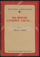 Csécsy Imre: Ha Hitler győzött volna... Bp., 1946, Dr. Vajna és Bokor. 48 p. Kiadói papírkötés, kissé sérült gerinccel, borítón néhány apró folttal.