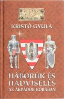 Kristó Gyula: Háborúk és hadviselés az Árpádok korában. 2003, Szukits. Kiadói kartonált kötés, jó állapotban.