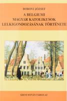 Borovi József: A belgiumi magyar katolikusok lelkigondozásának története. Bp., 2002, Szent István Társulat. Kiadói papírkötés, az előzéklapon ajándékozási bejegyzéssel.