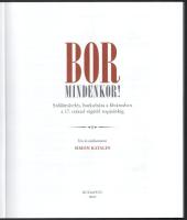 Simon Katalin: Bor - mindenkor! Szőlőművelés, borkultúra a fővárosban a 17. század végétől napjainki...