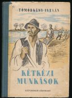 Tömörkény István: Kétkézi munkások. Elbeszélések. Bp., 1952, Szépirodalmi Könyvkiadó. Második kiadás. Kiadói illusztrált félvászon-kötés, kissé viseltes borítóval.