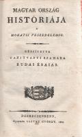 Budai Ézsaiás: 
Magyar ország históriája a' mohatsi veszedelemig. Készítette tanítványi számár...