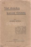 Szarka Gyula: 
Váci domonkos konvent története.
Budapest, 1912. ,,Élet" Irodalmi és Nyomda Rt...