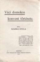 Szarka Gyula: 
Váci domonkos konvent története.
Budapest, 1912. ,,Élet" Irodalmi és Nyomda Rt...