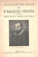 Faragó Ödön tanár művészi hagyatéka. Az Ernst-Múzeum aukciójának katalógusa. Kiállítás 1935. november 17-től november 24-ig. Budapest, 1935. Ernst-Múzeum (Légrády Testvérek nyomdai műintézete).79 + [3] p. + 2 t. (kétoldalas) + 22 melléklet. (kétoldalas táblákon válogatás az árverési tárgyakból, I-LXIV-ig számozott táblákon). Faragó Ödön (1869-1935) iparművész, belsőépítész, főiskolai tanár, műgyűjtő. Steindl Imre mellett közreműködött az Országház enteriőrjeinek kialakításában, az Ezredéves Kiállítástól kezdve számos hazai és nemzetközi kiállítás iparművészeti tervezője, számos iparművészeti aranyérem nyertese, több budapesti bank belsőépítésze. Az első világháborút követően nyugdíjba vonult és műgyűjtéssel foglalkozott. Összesen 1410 árverési tételből álló hagyatékában Veronese- és Benczúr-festmények, olasz, spanyol, holland, japán mesterek festményei, orosz ikonfestők remekei, porcelánok, fajanszok, ékszerek, kegyszerek és fegyverek, bútorok, szőnyegek és könyvek tételei. Katalógusunkból közel egy ívnyi terjedelem hiányzik (3-16. oldal). (Az Ernst-Múzeum aukciói. LII. szám.) Fűzve, illusztrált, enyhén sérült gerincű kiadói borítóban, az első fedőborítón apró pótlás.