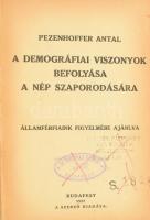 Pezenhoffer Antal: A demográfiai viszonyok befolyása a nép szaporodására. Államférfiaink figyelmébe ajánlva. Bp., 1922, szerzői kiadás (Pallas-ny.), 275+(1) p. Átkötött félvászon-kötésben, intézményi bélyegzőkkel, sérült, kijáró címlappal.