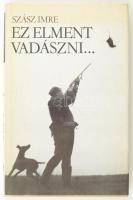 Szász Imre: Ez elment vadászni... Bp., 1984, Szépirodalmi Könyvkiadó. Első kiadás. Fekete-fehér fotókkal illusztrálva. Kiadói egészvászon-kötés, kissé sérült kiadói papír védőborítóban.