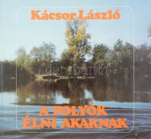 Kácsor László: A folyók élni akarnak. 1990, Gondolat. Kiadói kartonált kötés, jó állapotban.