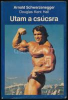 Arnold Schwarzenegger - Douglas Kent Hall: Utam a csúcsra. A testépítés nagykövete. Ford.: Kósa Edit. Bp., 1988, Hírnök. Kiadói papírkötés.