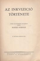 Havas Károly:  Az inkvizíció története. Több kútforrás nyomán írta: Havas Károly. 22 műmelléklettel. Budapest, (1927). Rozsnyai Károly kiadása (Fővárosi Nyomda Rt.) 504 p. + 22 t. (Brenner Nándor illusztrációi). Első kiadás. Korabeli sajtóértesülések szerint a Havas Károly (1877-1944) újságíró neve alatt megjelent kötet megjelenését megelőzően vidéki nagyvárosokban és falvakban intenzív ügynöki kampány zajlott, melynek eredményeképpen a tízezer példányban nyomott kötet első kiadása rendkívül hamar elfogyott. A szenzációs témát Brenner Nándor - olykor némi erotikát sem nélkülöző - festményei kísérik. A munka utóéletéhez hozzátartozik a mű plágiumpere, a munka ugyanis Henry Charles Lea századfordulón megjelent kötetének bővebb kivonatolása, az eredeti szerző nevének érdemi megjelenítése nélkül. (Esti Kurír, 1928. március 28.) Aranyozott, álbordázott kiadói egészvászon kötésben, a gerincen apró foltossággal, felül színes festésű lapszélekkel. Jó példány.