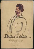 József Attila: Döntsd a tőkét... - - forradalmi versei. [Bp.], 1945, Cserépfalvi,(Szikra-ny.), 56 p. A borító Kádár György munkája. Kiadói papírkötés, az elülső borító leszakadt, a gerince részben hiányos.