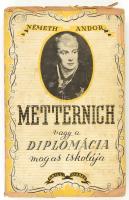 Németh Andor: Metternich vagy a diplomácia magas iskolája. Bp., 1938, Grill Károly. Kiadói papírkötés, kopott, hiányos borítóval, névbejegyzéssel, címlaphiánnyal.