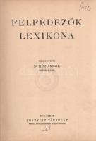 Felfedezők lexikona. Szerkesztette Kéz Andor.
Budapest, [1937]. Franklin-Társulat Magyar Irodalmi I...