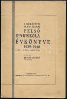 1940 Bp., A Budapesti M. Kir. Állami Felső Ipariskola évkönyve 1939-1940 az intézet LXI. tanévéről, 58p