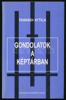 Gondolatok a képtárban. Szerk.: Tasnádi Attila. Felsőmagyarországi Kiadó: Miskolc, 1996. 248p. Közepéből cca. 50 oldal kiszakadt. DEDIKÁLT példány.