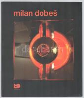 Milan Dobes. Szerk.: Jiri Valoch. Kiállítási katalógus szlovák és angol nyelven. European Cultural Society Foundation, 2001. 70p. Kiadói papírkötésben, jó állapotú.