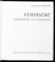 Pallai Sándor: Fémdíszmű. Lakásdíszek, divatékszerek. Bp.,1972, Műszaki. Első kiadás. Fekete-fehér f...
