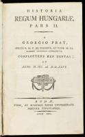 Pray [György] Georgius: Historia regnum Hungariae, cum notitiis praeviis ad cognoscendum veterem reg...