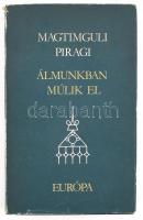 Magtimguli Piragi: Álmunkban múlik el. A kötet a mű mindkét létező magyar fordítását tartalmazza: Tandori Dezső és Vámbéry Ármin tollából. Bp., 1983, Európa. Kiadói egészvászon kötés, sérült papír védőborítóval, jó állapotban.Megjelent 1000 példányban!