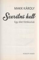 Makk Károly: 
Szeretni kell. Egy élet filmkockái. (Dedikált.)
[Budapest], (2014). Kossuth Könyvkia...