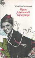 Formanová, Martina: 
Illatos fehérneműk hajtogatója. Fordította V. Detre Zsuzsa. (Dedikált.)
Budap...