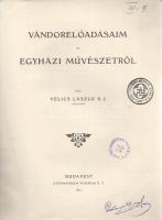Velics László: 
Vándorelőadásaim az egyházi művészetről.
Budapest, 1912. (Szent-István-Társulat) S...