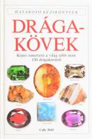 Cally Hall: Drágakövek. Ford.: Balázs Lórántné. Határozó Kézikönyvek. Harry Taylor fényképeivel. Bp., 2002, Panemex-Grafo. Gazdag képanyaggal illusztrálva. Kiadói kartonált papírkötés.