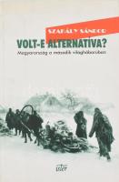 Szakály Sándor: Volt-e alternatíva? Magyarország a második világháborúban. Bp., 1999, Ister. Kiadói papírkötés.