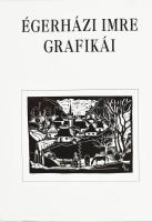 Égerházi Imre grafikái. Debrecen, 1992. ALÁÍRT. 492. számozott példány. Kiadói egészvászon kötés, pa...