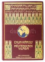 [Chun, Karl (1852-1914)] Chun Károly: Mélytengerek világa. Fordította: Dr. Szilárdy Zoltán. Magyar Földrajzi Társaság Könyvtára. Bp.,én., Lampel R.( Wodianer F. és Fiai), 8+280 p.+14 (fekete-fehér képtáblák) t. + 1 (kihajtható térkép) t. 3. kiadás. Fekete-fehér szövegközti és egészoldalas illusztrációkkal. Kiadói dúsan aranyozott egészvászon sorozatkötésben, kissé kopott borítóval, a gerinc felső részén sérüléssel.