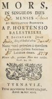 Hortensius Balestrieri műveinek kolligátuma:  Mors, in singulos dies mensis.  Hozzákötve: Judicum Unversale.  Hozzákötve: Infernus pro quovis die mensis, ...  Hovvákötve: Ultimus et beatus finis hominis in singulos dies mensis. Tyrnaviae [Nagyszombat], 1746-1747., Typis Academicis Societatis Jesu, 4+136;+198+2;194+2;+122+2 p. Latin nyelven. Korabeli egészvászon-kötésben, kopott borítóval, a borítón sérülésekkel, sérült gerinccel és kötéssel, kissé foltos lapokkal.