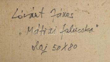 Lóránt János Demeter (1938-): Mátrai falucska. Olaj, vászon, jelzett, hátoldalán Lóránt János Demete...