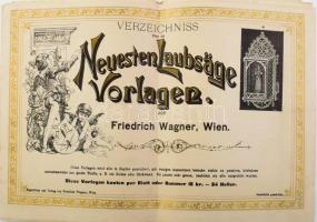 cca XIX utolsó harmada Verzeichnis über die Neuesten Laubsäge Vorlagen von Friedrich Wagner, Wien. [A legújabb lombfűrész-minták jegyzéke.] Wien, Friedrich Wagner, 14 p.+2 sztl. lev. Gazdag fekete-fehér képanyaggal illusztrált. Papírkötés, két lap kijár, hajtott.