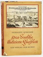 Hermann Wäscher: Das deutsche illustrierte Flugblatt. Band 1. Von den Anfängen bis zu den Befreiungskriegen. Dresden, 1955, VEB Verlag der Kunst. Fekete-fehér képekkel illusztrálva. Német nyelven. Kiadói félvászon-kötés, nagyrészt jó állapotban, szakadt kiadói papír védőborítóban.