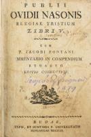 Publii Ovidii Nasonis Elegiae tristium Libri V. Cum Jacobi Pontani Commentario in Compendium redacto. Budae, 1809. Typis Univ. Hung. 702 p. Korabeli enyhén sérült félvászon kötésben, Lengyel Dénes író ex librisével.