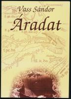 Vass Sándor: Áradat. DEDIKÁLT! Bp., 2011, Bíró. Kiadói papírkötés.